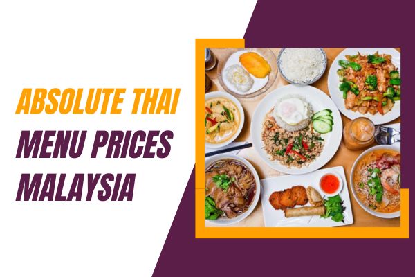 Absolute Thai Menu Prices Malaysia 2025, Hours, Location