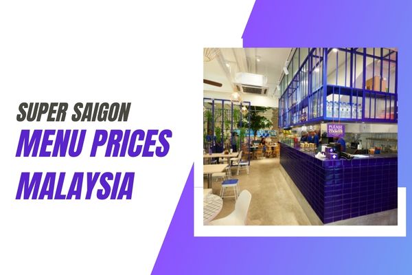 Super Saigon Menu Prices Malaysia 2023, Hours, Location