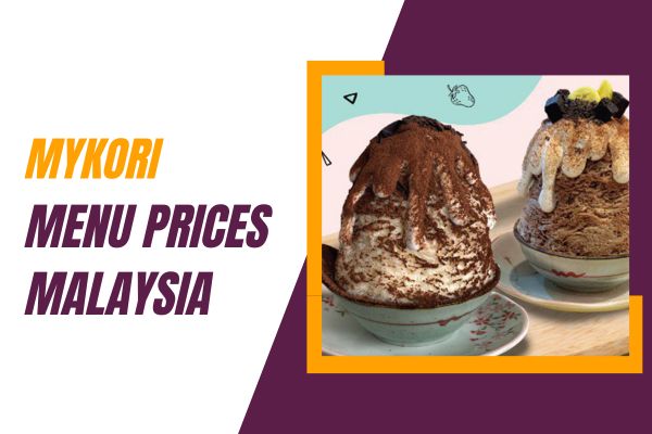Mykori Menu Prices Malaysia 2023, Hours, Location