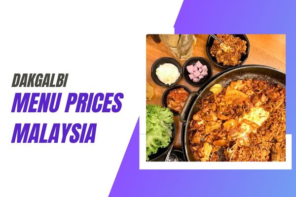Dakgalbi Menu Prices Malaysia 2023, Hours, Location